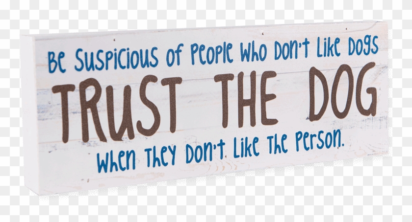 Dogspeak Be Suspicious Of People Who Don't Like Dogs - Weezy Quotes And Sayings Clipart #5363853