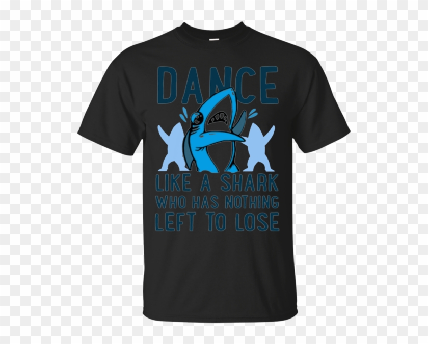 Dance Left Shark Shirts Dance Like A Shark Who Has - Active Shirt Clipart #5629086