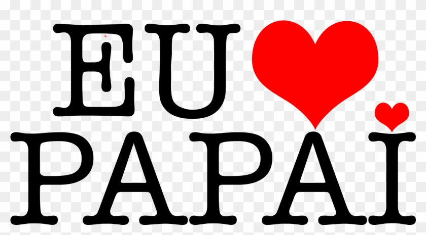 Pai Te Amo Png - Eu Te Amo Papai Png Clipart