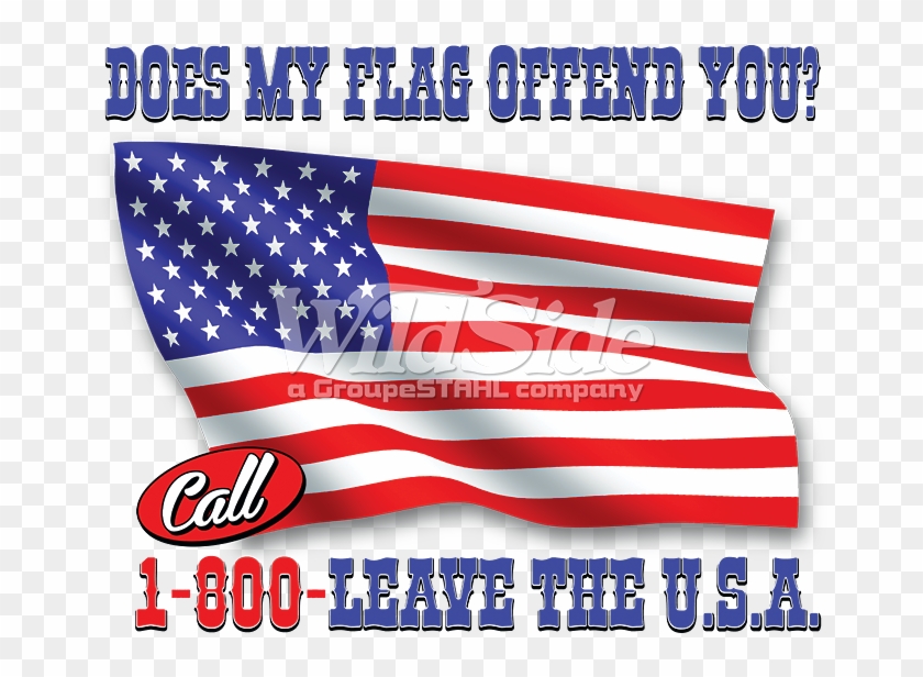 Does My Flag Offend You Call 1 800 Leave The U - Flag Of The United States Clipart #5684297