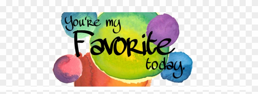You're My Favorite Today - You Are My Favorites Clipart