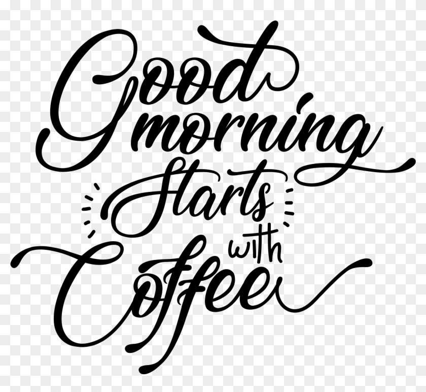 Coffe Drawing Morning - Good Morning Starts With Coffee Clipart #6015976