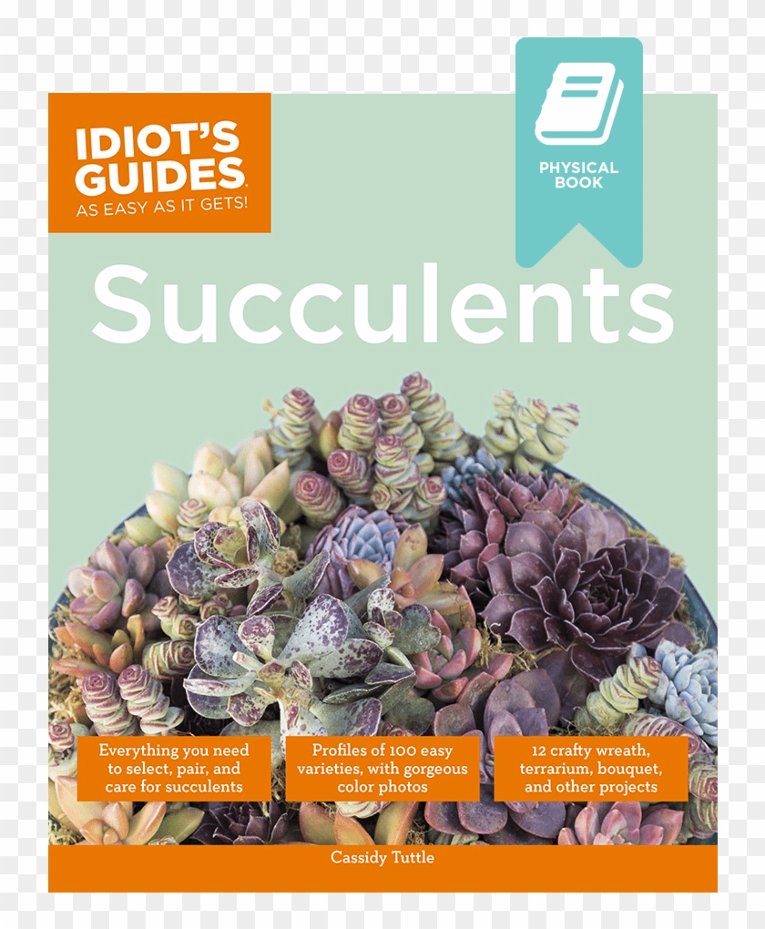 Idiots Guides Succulents By Cassidy Tuttle Of Succulents - Idiot's Guides: Succulents Clipart #643571