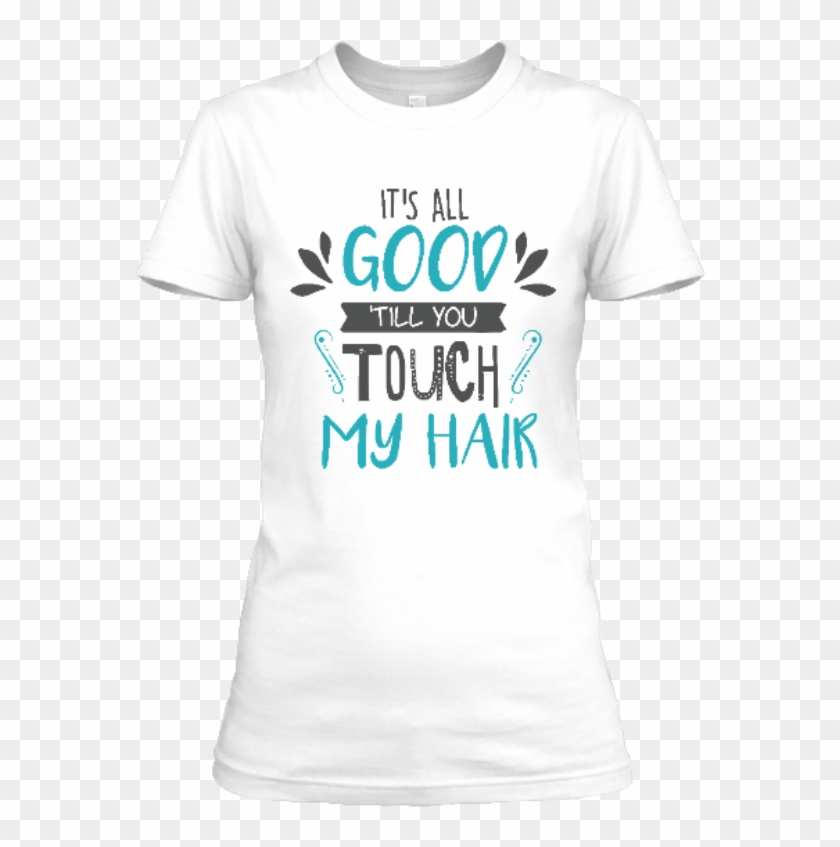 Its All Good Till You Touch My Hair Png-product - Active Shirt Clipart