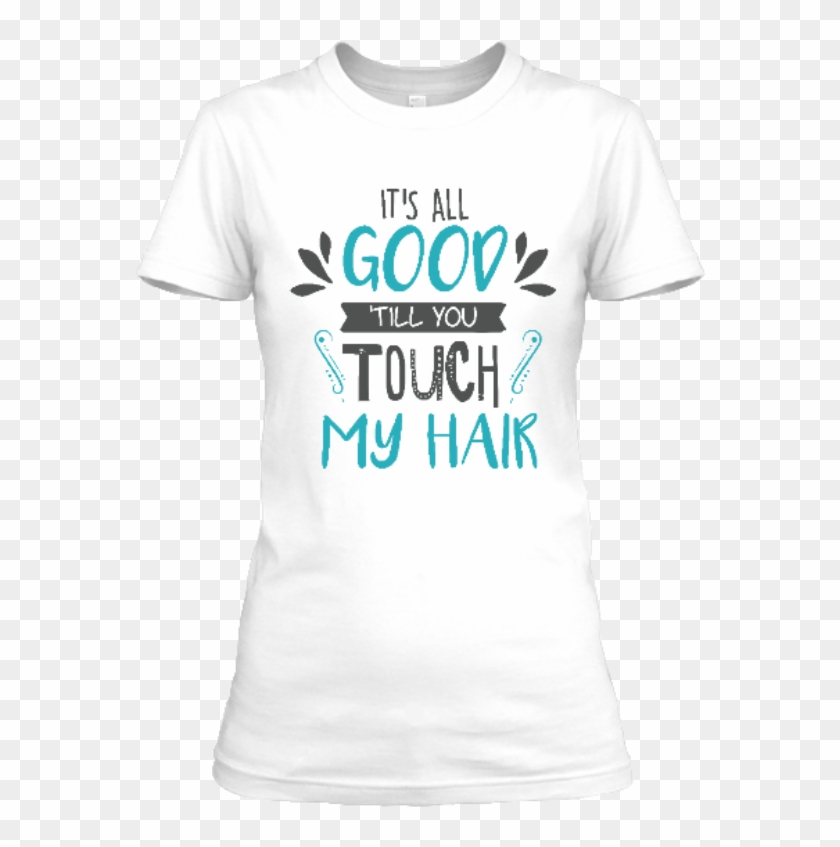 Its All Good Till You Touch My Hair Png-product - Active Shirt Clipart #688325