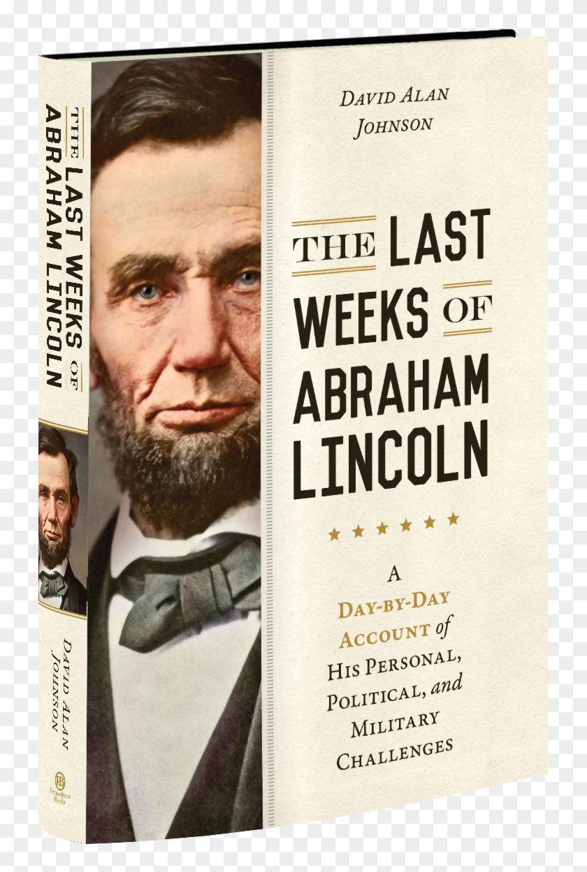 This Day By Day Account Of Abraham Lincoln's Last Six - Abraham Lincoln Clipart #688442