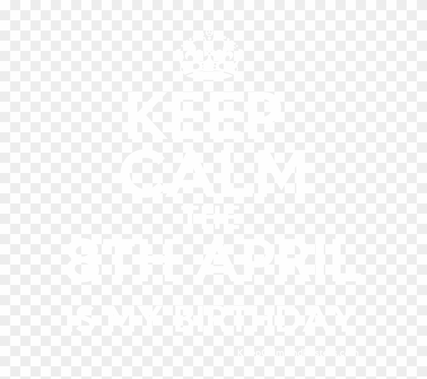 Keep Calm The 8th April Is My Birthday Poster - Keep Calm It's My Birthday Today Clipart