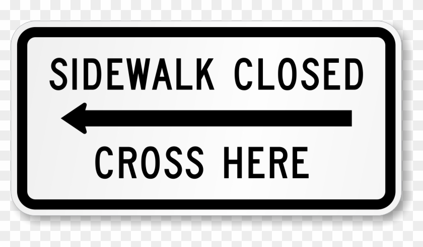 Sidewalk Closed, Cross Here Road Traffic Sign - Sign Clipart #706195