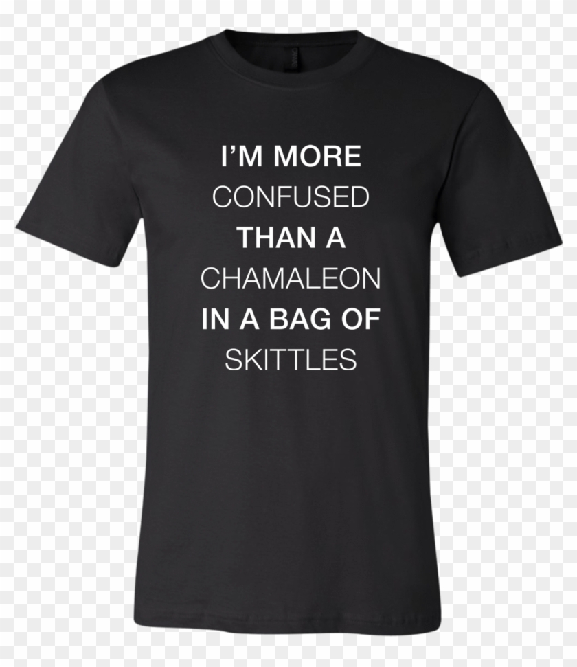 I'm More Confused Than A Chamaleon In A Bag Of Skittles - T-shirt Clipart #836802