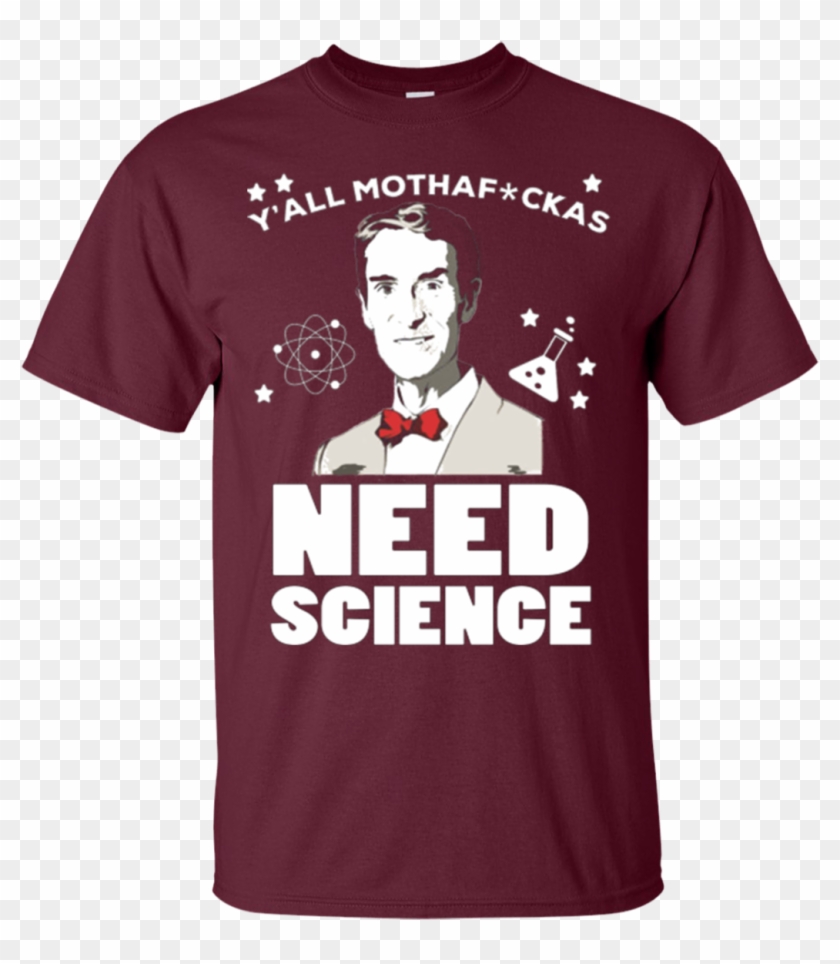 Bill Nye Shirts Y'all Mothafckas Need Science Hoodies Clipart #838238